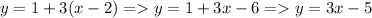 y=1+3(x-2) = y=1+3x-6 = y=3x-5