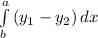 \int\limits^a_b {(y_{1}-y_{2} )} \, dx