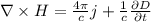 \nabla \times H=\frac{4\pi }{c} j+\frac{1}{c} \frac{\partial D}{\partial t}