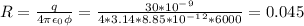 R=\frac{q}{4\pi \epsilon_0 \phi} =\frac{30*10^-^9}{4*3.14*8.85*10^-^1^2*6000}=0.045