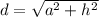 d=\sqrt{a^2+h^2} \\