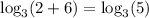 \log_{3} (2+6)=\log_{3} (5)