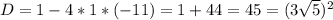 D=1-4*1*(-11)=1+44=45=(3\sqrt{5})^2