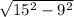 \sqrt{15^{2}-9^{2}}