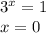 3^{x} =1\\x=0