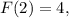 F(2) = 4,