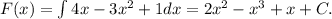 F(x) = \int 4x - 3x^2 + 1 dx = 2x^2 - x^3 + x + C.