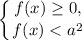 \displaystyle \left \{ {{f(x) \geq 0,} \atop {f(x) < a^{2}}} \right.