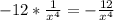 -12*\frac{1}{x^{4} } =-\frac{12}{x^{4} }