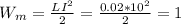 W_m=\frac{LI^2}{2} =\frac{0.02*10^2}{2} =1