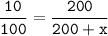 \tt \dfrac{10}{100}=\dfrac{200}{200 + x}