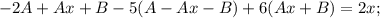 -2A+Ax+B -5(A-Ax-B)+6(Ax+B)=2x;