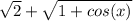 \sqrt{2}+\sqrt{1+cos(x)}