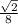 \frac{\sqrt{2} }{8}