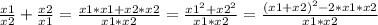 \frac{x1}{x2} +\frac{x2}{x1} =\frac{x1*x1+x2*x2}{x1*x2} =\frac{x1^{2} +x2^{2} }{x1*x2} =\frac{(x1+x2)^{2}-2*x1*x2 }{x1*x2}