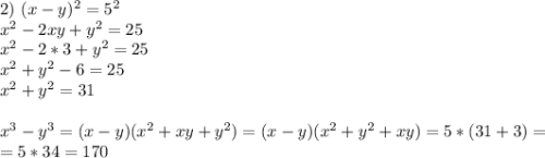 2) \ (x-y)^2=5^2 \\ x^2-2xy+y^2=25 \\ x^2-2*3+y^2=25 \\ x^2+y^2-6=25 \\ x^2+y^2=31 \\ \\ x^3-y^3=(x-y)(x^2+xy+y^2)=(x-y)(x^2+y^2+xy)=5*(31+3)= \\ =5*34=170