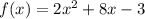 f(x) = 2x^2 + 8x - 3