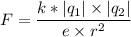 F = \dfrac{k* |q_{1}| \times |q_{2}| }{e \times r {}^{2} }