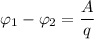 \varphi_{1} - \varphi_{2} = \dfrac{A}{q}