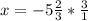 x= -5\frac{2}{3}* \frac{3}{1}