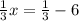 \frac{1}{3} x= \frac{1}{3}-6