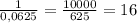 \frac{1}{0,0625}=\frac{10000}{625}=16