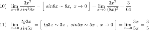 10)\ \ \lim\limits _{x \to 0}\dfrac{3x^2}{sin^28x}=\Big[\ sin8x\sim 8x,\ x\to 0\ \Big]=\lim\limits _{x \to 0}\dfrac{3x^2}{(8x)^2}=\dfrac{3}{64}\\\\\\11)\ \ \lim\limits _{x \to 0}\dfrac{tg3x}{sin5x}=\Big[\ tg3x\sim 3x\ ,\ sin5x\sim 5x\ ,\ x\to 0\ \Big]=\lim\limits _{x \to 0}\dfrac{3x}{5x}=\dfrac{3}{5}