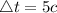 \triangle{t} = 5c