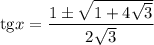 \mathrm{tg}x=\dfrac{1\pm\sqrt{1+4\sqrt{3} } }{2\sqrt{3} }