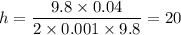 h = \dfrac{9.8 \times 0.04}{2 \times 0.001 \times 9.8} = 20