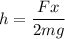 h = \dfrac{Fx}{2mg}