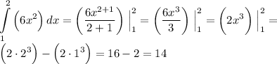 \displaystyle \int\limits^2_1 {\Big( 6x^2 \Big)} \, dx = \bigg (\frac{6x^{2+1}}{2+1} \bigg ) \; \Big | ^2 _1 = \bigg (\frac{6x^3}{3} \bigg ) \; \Big | ^2 _1 = \bigg (2x^3 \bigg ) \; \Big | ^2 _1 = \\\\\Big (2 \cdot 2^3 \Big ) - \Big (2 \cdot 1^3 \Big ) = 16-2 = 14