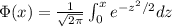 \Phi(x)=\frac{1}{\sqrt{2\pi}}\int^x_0e^{-z^2/2}dz