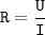 \tt{R = \dfrac{U}{I}}