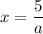 x = \dfrac{5}{a}