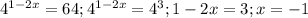 4^{1-2x}=64; 4^{1-2x}=4^{3} ; 1-2x= 3; x=-1