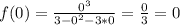 f(0)=\frac{0^{3} }{3-0^{2} -3*0}=\frac{0}{3}=0