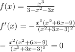 f(x)=\frac{x^{3} }{3-x^{2} -3x} \\\\f'(x)=-\frac{x^{2}(x^{2} +6x-9) }{(x^{2}+3x-3)^{2} } \\\\-\frac{x^{2}(x^{2} +6x-9) }{(x^{2}+3x-3)^{2} } =0\\\\\\