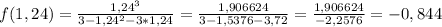 f(1,24)=\frac{1,24^{3} }{3-1,24^{2} -3*1,24}=\frac{1,906624}{3-1,5376-3,72}=\frac{1,906624}{-2,2576} =-0,844