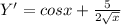 Y' =cosx +\frac{5}{2\sqrt{x} }