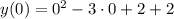 y(0)=0^2-3\cdot 0+2+2