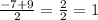 \frac{-7+9}{2} =\frac{2}{2} =1