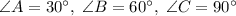 \angle A=30^\circ,\;\angle B=60^\circ,\;\angle C=90^\circ