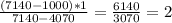 \frac{(7140-1000)*1}{7140-4070} =\frac{6140}{3070} =2