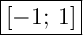 \Large{\boxed{[-1; \: 1]}}