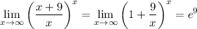 \displaystyle\\ \lim_{x \to \infty} \bigg(\frac{x+9}{x} \bigg)^x=\lim_{x \to \infty} \bigg(1+\frac{9}{x} \bigg)^x=e^9