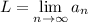 L=\lim\limits_{n\to\infty}a_{n}