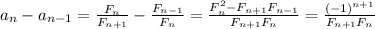 a_{n}-a_{n-1}=\frac{F_{n}}{F_{n+1}}-\frac{F_{n-1}}{F_{n}}=\frac{F_{n}^2-F_{n+1}F_{n-1}}{F_{n+1}F_{n}}=\frac{(-1)^{n+1}}{F_{n+1}F_{n}}