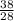\frac{38}{28}