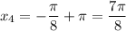 x_{4} = -\dfrac{\pi}{8} + \pi = \dfrac{7\pi}{8}